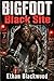 BIGFOOT - Black Site: A Tactical Cryptid Survival Thriller (Bigfoot Horror Novellas)