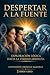 Despertar A La Fuente: Exploración Lógica Hacia La Verdad Absoluta (Spanish Edition)