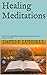 Healing Meditations: Finding Lasting Peace in the Attributes, Activities, & Nature of God