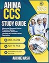 AHIMA CCS STUDY GUIDE 2026: Mastering Diagnosis Coding, Procedure Coding, Compliance, and Exam Success for Certified Coding Specialists