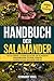 HANDBUCH DER SALAMANDER: Der vollständige Leitfaden zur Haltung von Salamandern: Gehegeeinrichtung, Fütterung, Verhalten, Gesundheitspflege und sicheres Handling (German Edition)