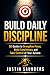 Build Daily Discipline: 50 Quotes, Reflections and Action Steps to Strengthen Your Mind and Master Your Life