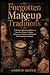 Forgotten Makeup Traditions: A Strange Educational Journey Into Lost Beauty Cultures Poisonous Powders And Rituals That Somehow Worked