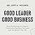 Good Leader Good Business: ...