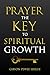 Prayer, The Key To Spiritual Growth: Ambassador for Jesus Christ
