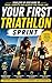 Your First Sprint Triathlon: A Complete Guide to Crossing the Finish Line with Confidence