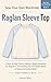 Sew Your Own Wardrobe: Raglan Sleeve Top: A Step-by-Step Guide to Making a Raglan Sweatshirt for Beginners: From Drafting Your Own Bodice Blocks to Sewing the Finished Pattern
