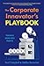 The Corporate Innovator's Playbook: Turning Ideas Into Profits
