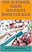 THE ULTIMATE MIAMI DOLPHINS BOOK FOR KIDS