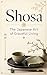 THE ART OF SHOSA: A Japanese Guide to Graceful Movement, Calm Presence, and Intentional Living in Everyday Life (Japanese Wisdom Series Book 2)