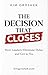 The Decision That Closes: How Leaders Eliminate Delay and Get to Yes (Human OS™ Decision Series Book 2)