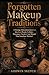 Forgotten Makeup Traditions: A Strange Educational Journey Into Lost Beauty Cultures Poisonous Powders And Rituals That Somehow Worked
