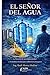 El Señor del agua: La historia de un emprendedor y el modelo mental para sobrevivir al negocio (Spanish Edition)