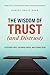 The Wisdom of Trust (and Distrust): Choosing Who, Knowing When, Mastering How