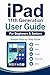 iPad 11th Generation User Guide for Beginners & Seniors: Large-Print Step-by-Step Manual to Master the iPad Easily: Using Apps, Video Calls, Photos, Email & Staying Safe Online