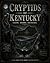 Cryptids of Kentucky: Legends, Sightings, and Creatures of the Bluegrass State