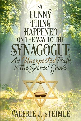 A Funny Thing Happened on the Way to the Synagogue: An Unexpected Path to the Sacred Grove (Kindle Edition)