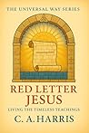 Red Letter Jesus: Living the Timeless Teachings—Carrying the Words of Jesus into Everyday Spiritual Practice (The Universal Way Series Book 4)