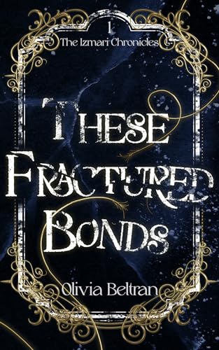 These Fractured Bonds (The Izmari Chronicles Book 1)
