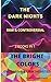THE DARK NIGHTS And THE BRIGHT COLORS