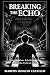 Breaking the Echo (Standard Edition) by Marcos Castillo