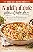 Nudelaufläufe ohne Vorkochen: 60 einfache Ofenrezepte für schnelle Familienküche, Meal Prep und entspannte Abendessen (Einfach rein in den Ofen 1) (German Edition)
