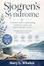 Sjogren’s Syndrome: A Practical Guide to Understanding Symptoms, Causes, and Supporting Daily Comfort Through Lifestyle, Self-Care, and Informed Choices