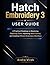 Hatch Embroidery 3 User Guide: A Practical Roadmap to Mastering Digitizing Tools, Improving Stitch Control, and Creating Efficient Embroidery Workflows