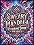 Sweary Mandala Coloring Book For Adults: Bold Relaxing Swear Word Designs With Easy Mandala Patterns For Stress Relief