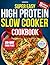 Super Easy High Protein Slow Cooker Cookbook: Delicious Recipes to Build Muscle, Lose Fat & Save Time with Budget Low-Carb Variety Dishes and Simple Meal Plans Without Giving Up Flavor