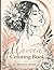 Elegant Women Coloring Book: Beautiful Female Portraits with Floral Patterns and Intricate Designs for Relaxation and Stress Relief