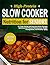 High-Protein Slow Cooker Nutrition for Seniors: 65 Time Saving and Nutrient-Dense Recipes Optimized for Muscle Maintenance, Weight Management, and Healthy Aging with Easy 30-Day Nutritional Plan