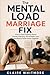 The Mental Load Marriage Fix: How to Stop Fighting About Chores, Planning, and Invisible Labor and Build a Fairer Home Together