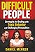 Difficult People: Strategies for Dealing with Toxic Behavior and Challenging Personalities