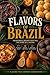 FLAVORS OF BRAZIL: Traditional Recipes that Tell the Country's History