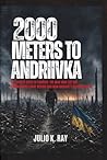 2000 Meters to Andriivka: The Untold Story of Courier: The Man Who Left His Commander's Body Behind and Won Ukraine's Bloodiest Mile