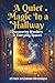 A Quiet Magic in a Hallway: Discovering wonders in everyday spaces