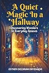 A Quiet Magic in a Hallway: Discovering wonders in everyday spaces