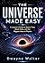 The Universe Made Easy: A Layman’s Guide to Space, Time, Black Holes, and the Biggest Ideas in Physics