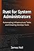 Rust for System Administrators: Automating Infrastructure Tasks and Creating DevOps Tools (Practical Rust for Developers)
