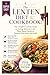 The Lenten Diet & Cookbook: The Complete Catholic Guide to Fasting, Abstinence, and Plant-Based Meals to Nourish Your Body and Soul