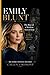 EMILY BLUNT: The Rise of a Modern Icon - A Study of Her Work, Choices and Influence