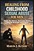 Healing from Childhood Sexual Abuse for Men: Break the Silence, Overcome Shame, Rebuild Strength and Control