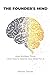 The Founder's mind: How Builders Think — And How to Rewire Your Brain for It: Mindset Manual for Building Something of Your Own Without Quitting Your Job Tomorrow