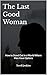 The Last Good Woman : How to Stand Out in a World Where Men Have Options