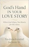 GOD’S HAND IN YOUR LOVE STORY: When God Aligns Two Hearts for His Glory