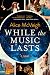 While the Music Lasts (Warleigh Hall Press Orchestral Novel Series Book 3) by Alice McVeigh