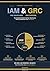 IAM and GRC: TWO DISCIPLINES. ONE PURPOSE.