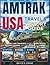 AMTRAK USA TRAVEL & HISTORY GUIDE 2027 (FULL COLOR): A Complete Rail Traveler’s Guide to Scenic Routes, Historic Stations, Top Cities, Hotels, and Dining Across the United States
