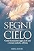 SEGNI DAL CIELO: Come riconoscere i segni di chi ami e trovare conforto nel lutto (Italian Edition)